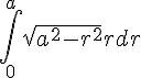 \Large{\Bigint_{0}^a \sqrt{a^2-r^2}r dr